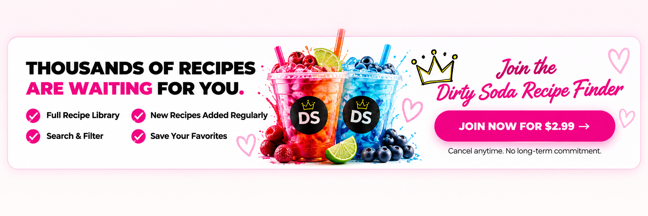 Thousands of recipes are waiting for you. Join the Dirty Soda Recipe Finder for $2.99.